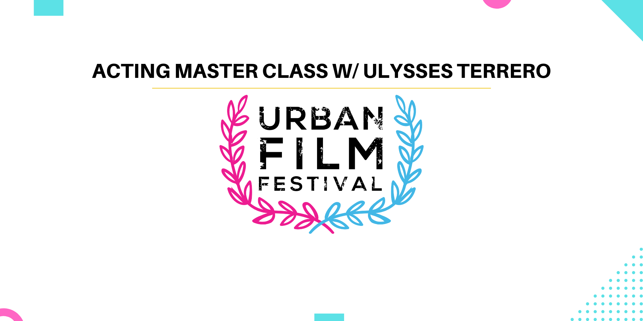 Acting Master Class w/ Ulysses Terrero @ Urban Film Festival
