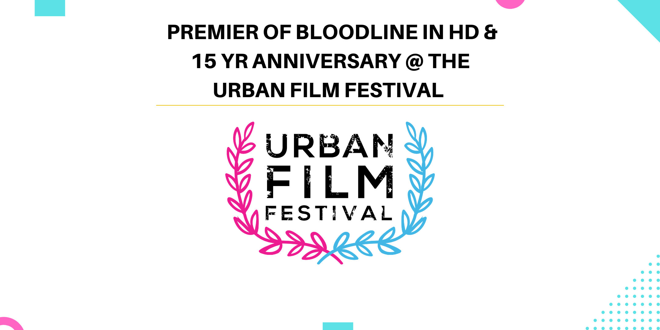 Premier of Bloodline in HD & 15 yr Anniversary @ THE URBAN FILM FESTIVAL