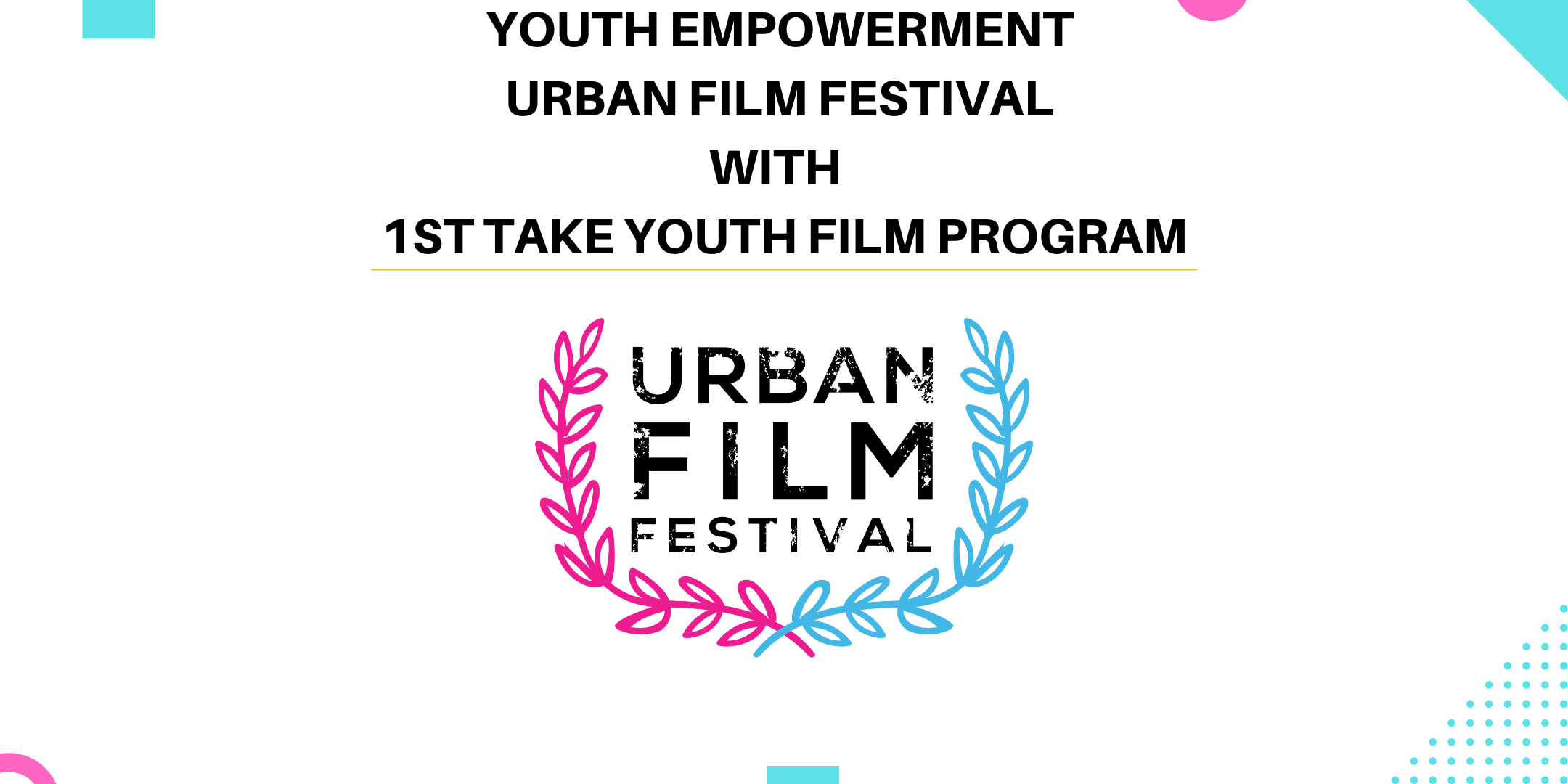 Youth Empowerment & Urban Film Festival with 1st Take Youth Film Program